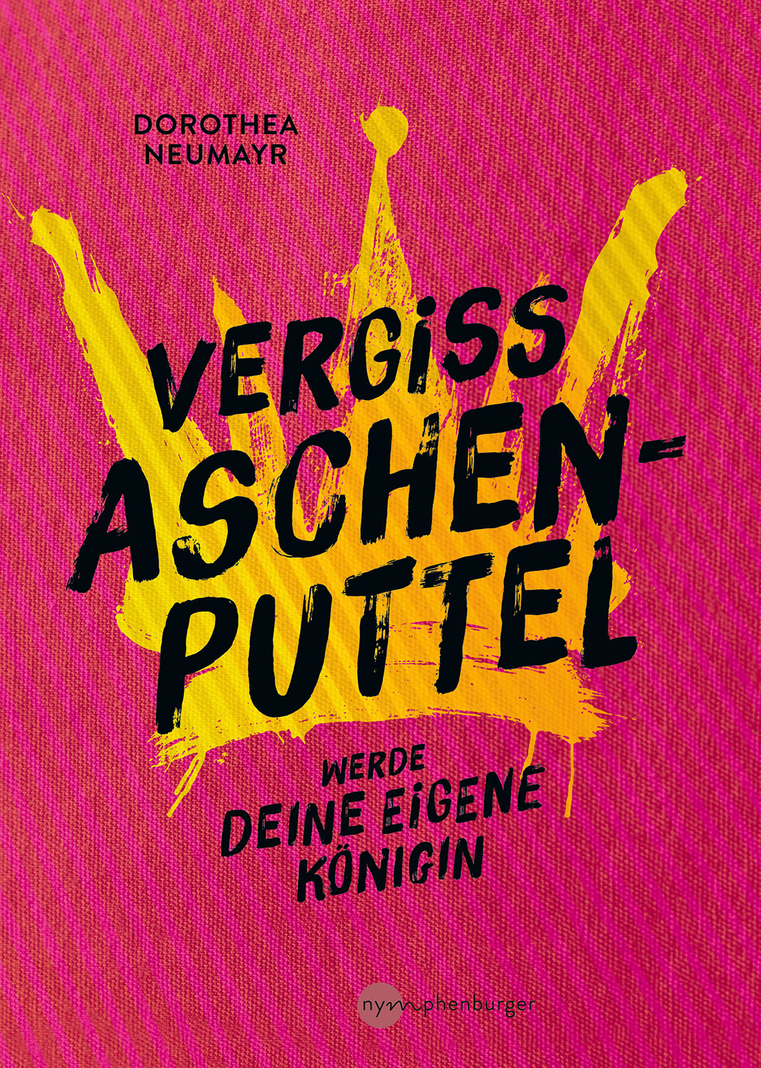 Vergiss Aschenputtel - werde Deine eigene Königin
